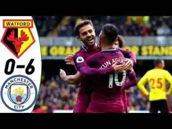 Video: Watford vs Manchester City 0-6 2017 All Goals & Highlights